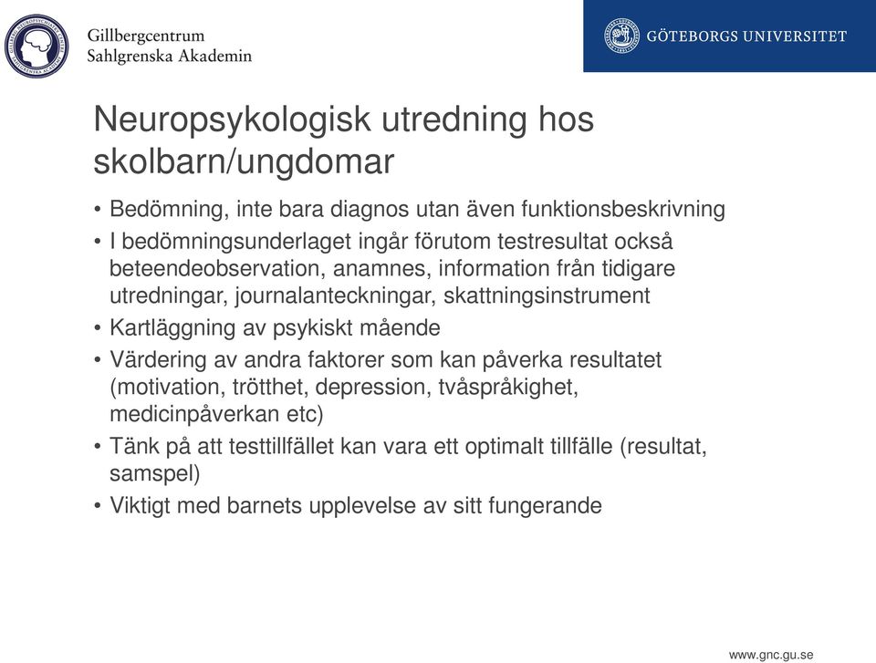 Kartläggning av psykiskt mående Värdering av andra faktorer som kan påverka resultatet (motivation, trötthet, depression, tvåspråkighet,