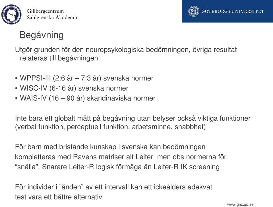 perceptuell funktion, arbetsminne, snabbhet) För barn med bristande kunskap i svenska kan bedömningen kompletteras med Ravens matriser alt Leiter men obs