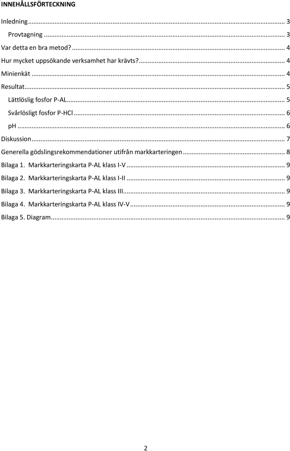 .. 7 Generella gödslingsrekommendationer utifrån markkarteringen... 8 Bilaga 1. Markkarteringskarta P-AL klass I-V... 9 Bilaga 2.