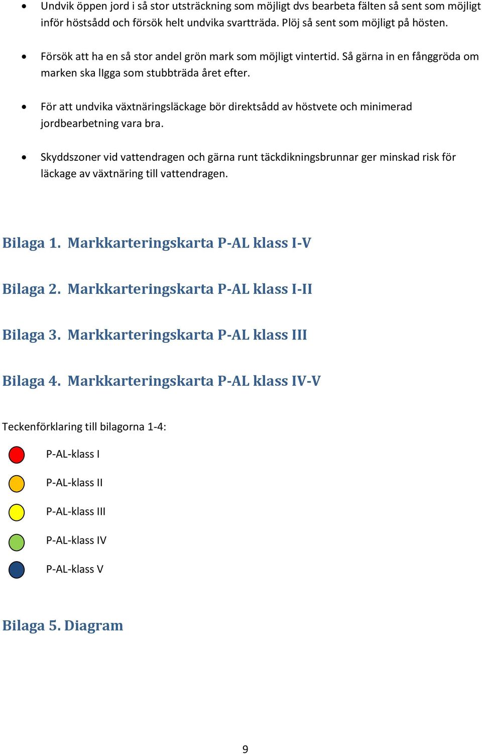 För att undvika växtnäringsläckage bör direktsådd av höstvete och minimerad jordbearbetning vara bra.