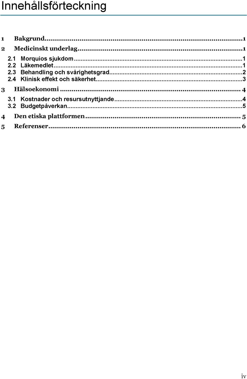 4 Klinisk effekt och säkerhet...3 3 Hälsoekonomi... 4 3.