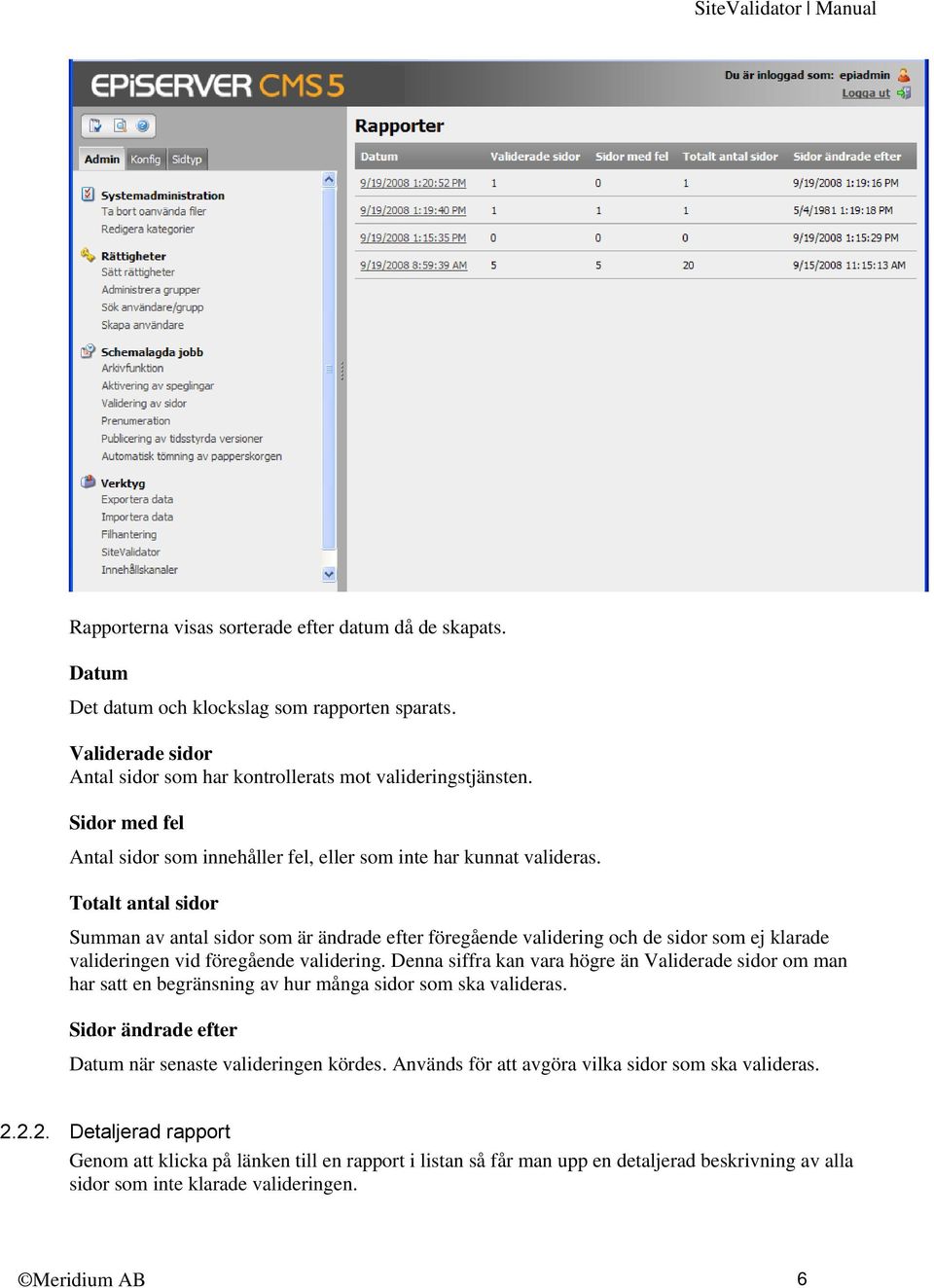 Totalt antal sidor Summan av antal sidor som är ändrade efter föregående validering och de sidor som ej klarade valideringen vid föregående validering.