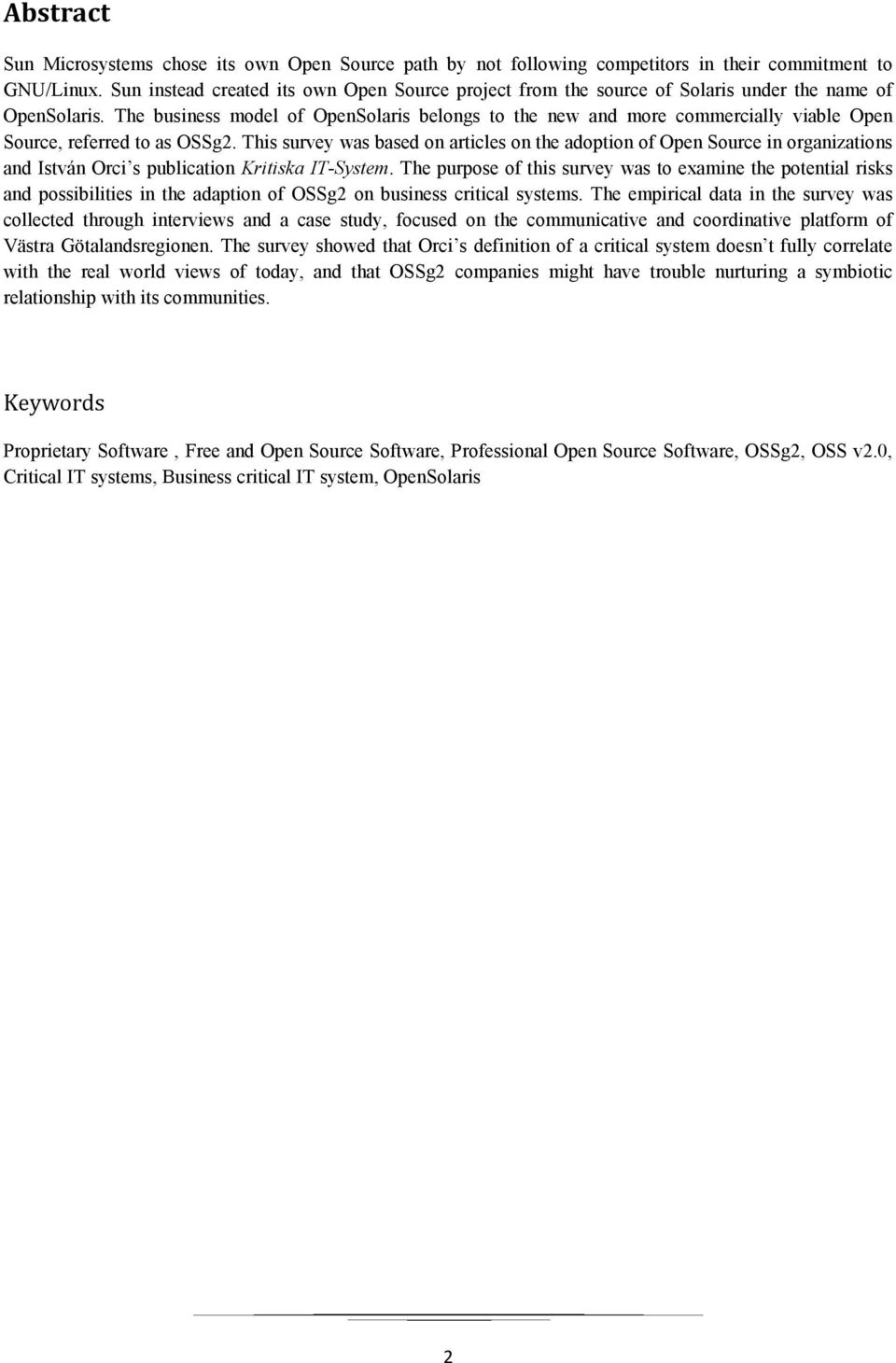 The business model of OpenSolaris belongs to the new and more commercially viable Open Source, referred to as OSSg2.