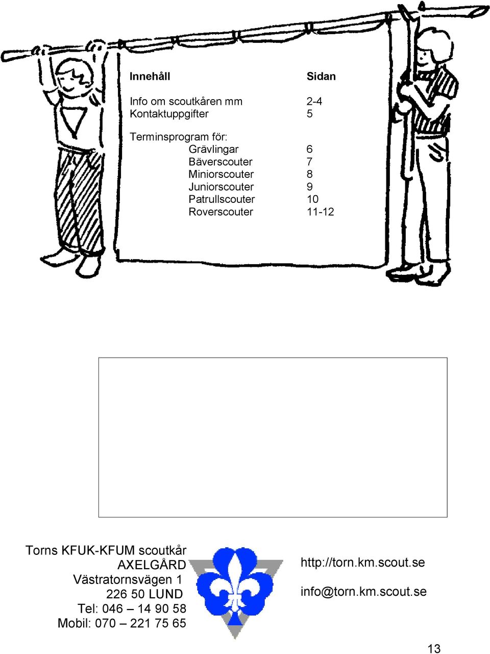 Roverscouter 11-12 Torns KFUK-KFUM scoutkår AXELGÅRD Västratornsvägen 1 226 50