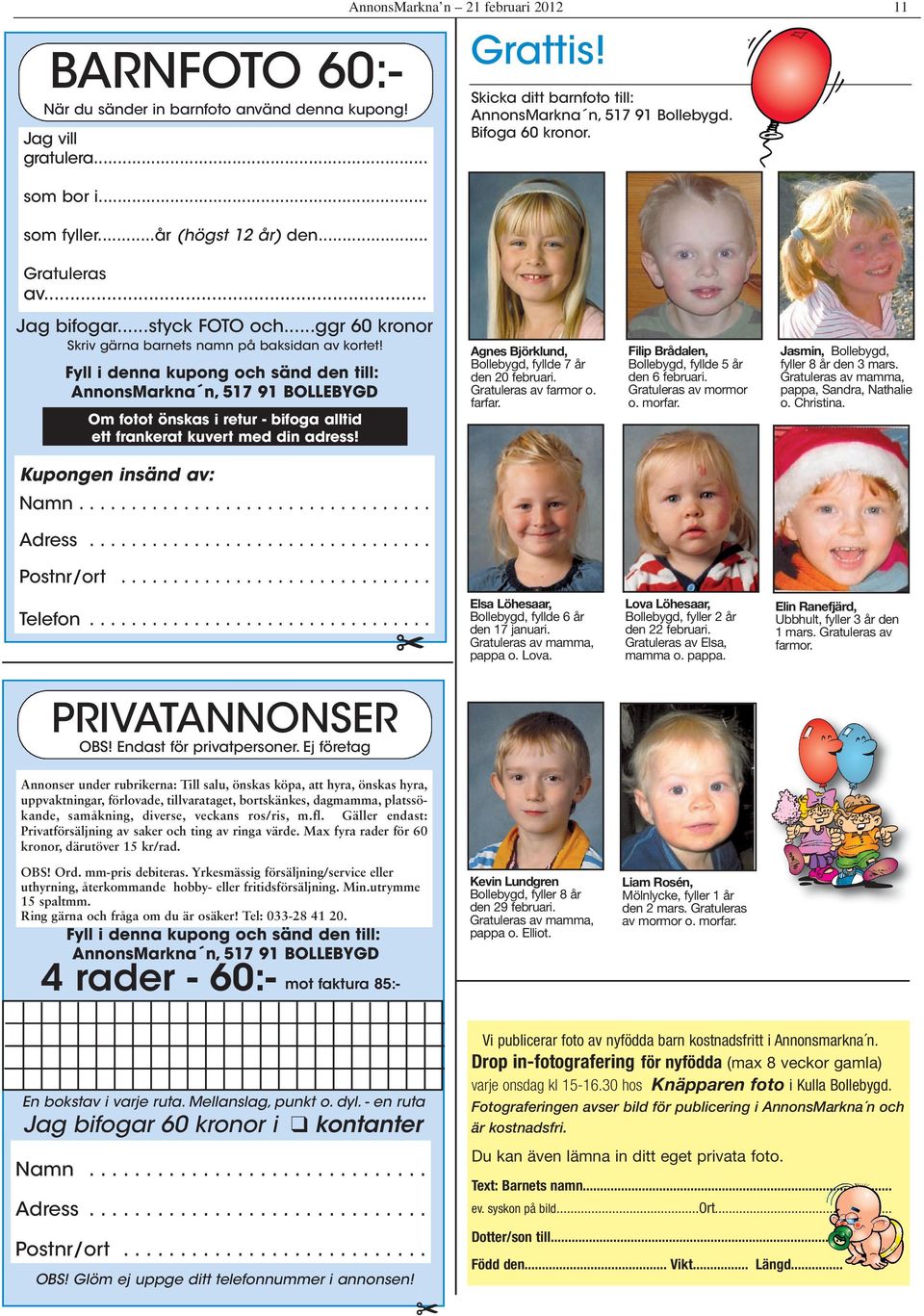 Fyll i denna kupong och sänd den till: AnnonsMarkna n, 517 91 BOLLEBYGD Om fotot önskas i retur - bifoga alltid ett frankerat kuvert med din adress!