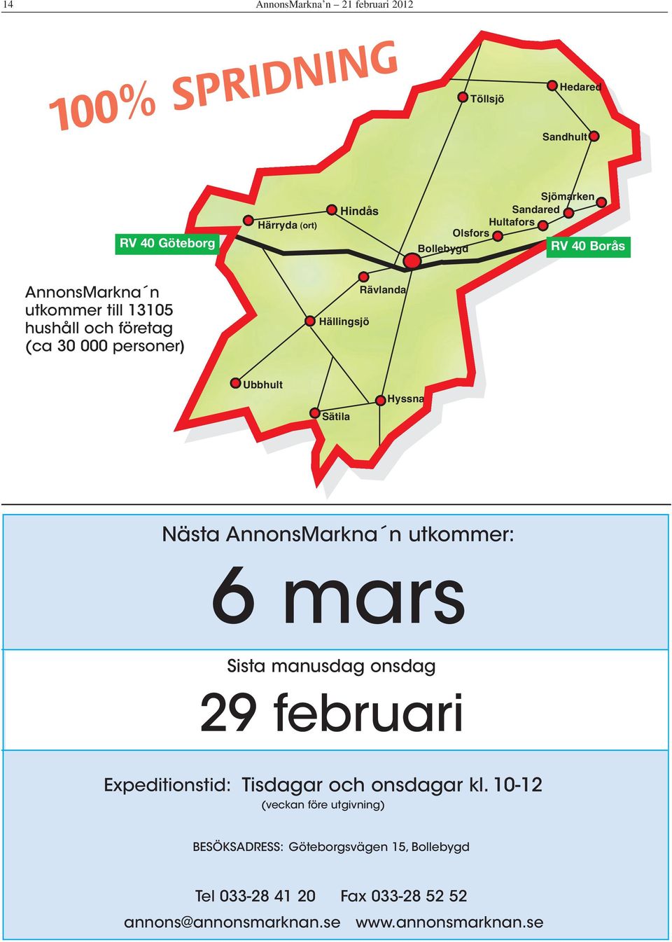 Ubbhult Sätila Hyssna Nästa AnnonsMarkna n utkommer: 6 mars Sista manusdag onsdag 29 februari Expeditionstid: Tisdagar och onsdagar kl.