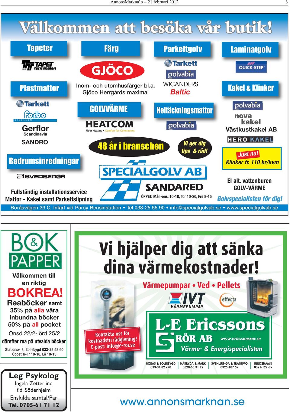Gerflor Scandinavia SANDRO Badrumsinredningar GOLVVÄRME HEATCOM Floor Heating Comfort for Generations 48 år i branschen Heltäckningsmattor Vi ger dig tips & råd! nova kakel Västkustkakel AB Just nu!
