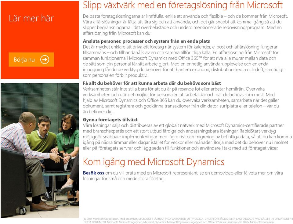 Med en affärslösning från Microsoft kan du: Ansluta personer, processer och system från en enda plats Det är mycket enklare att driva ett företag när system för kalender, e-post och affärslösning