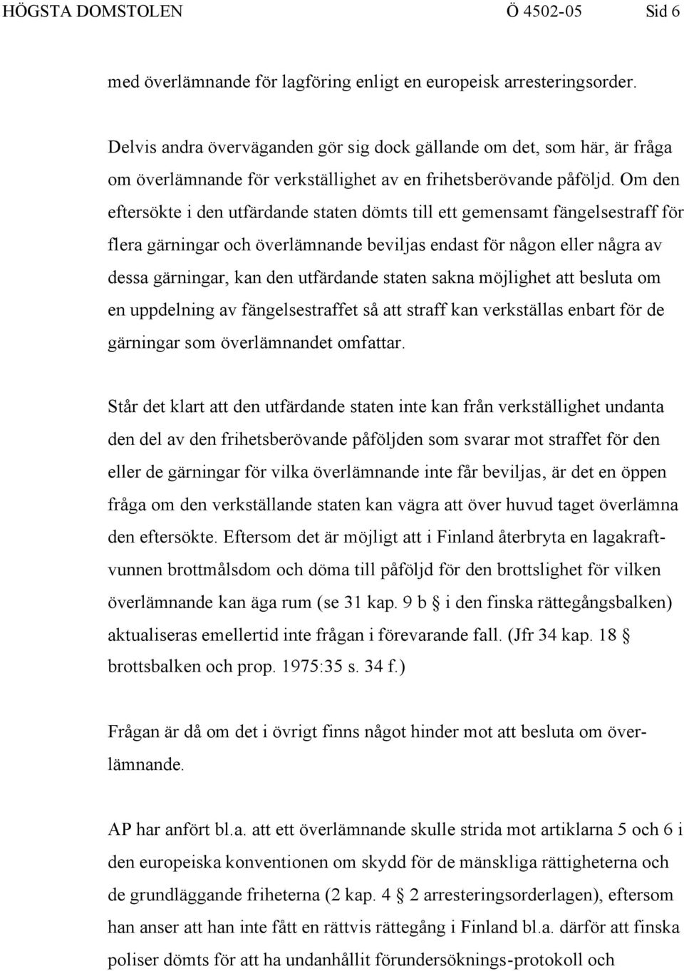 Om den eftersökte i den utfärdande staten dömts till ett gemensamt fängelsestraff för flera gärningar och överlämnande beviljas endast för någon eller några av dessa gärningar, kan den utfärdande