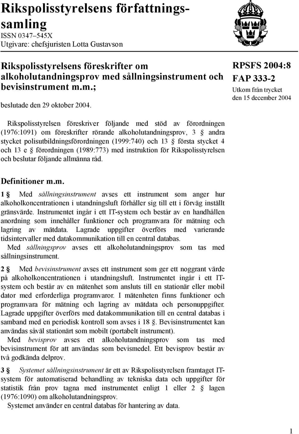 RPSFS 2004:8 FAP 333-2 Utkom från trycket den 15 december 2004 Rikspolisstyrelsen föreskriver följande med stöd av förordningen (1976:1091) om föreskrifter rörande alkoholutandningsprov, 3 andra