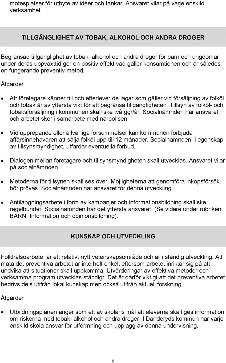 konsumtionen och är således en fungerande preventiv metod.