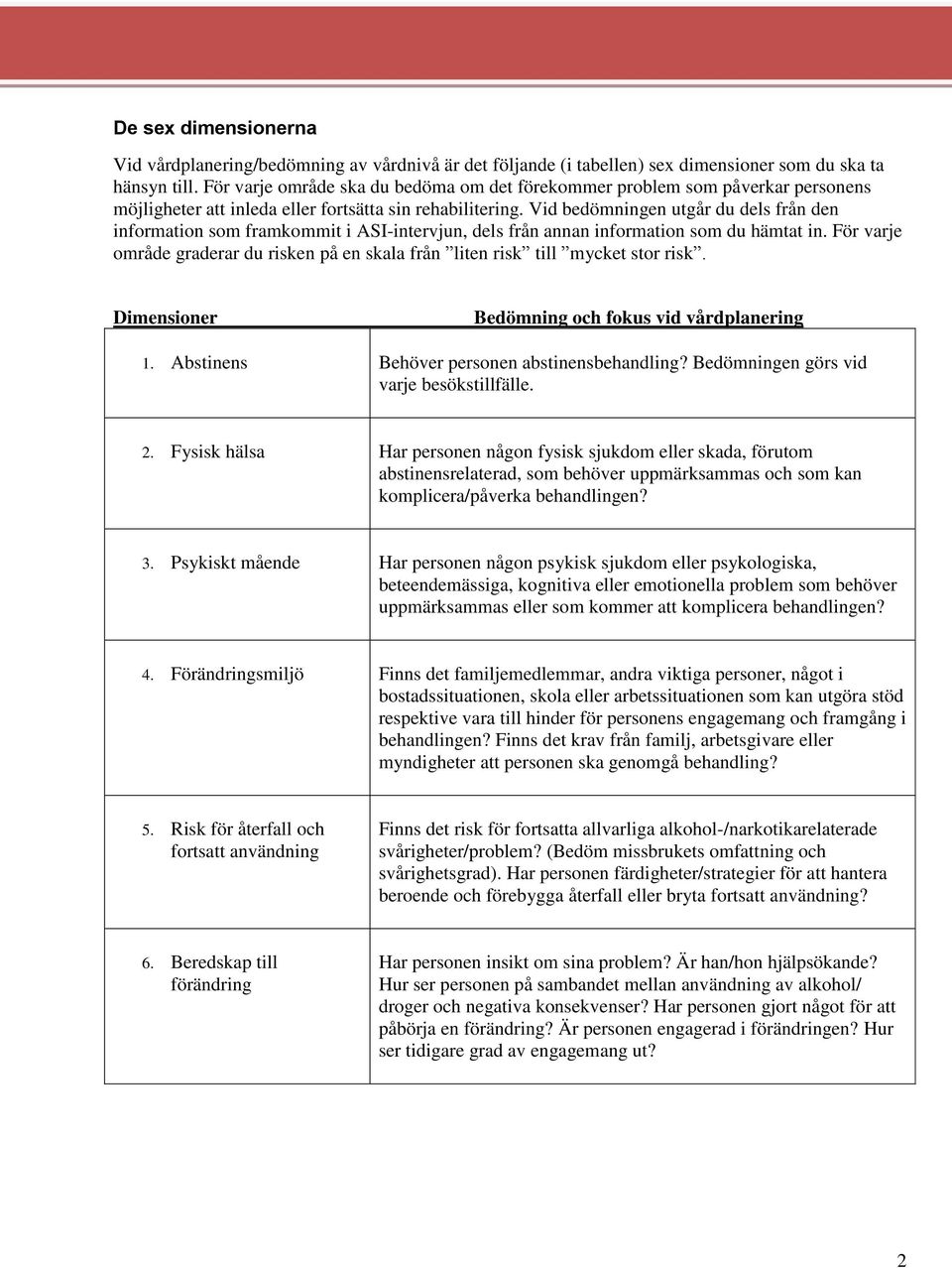 Vid bedömningen utgår du dels från den information som framkommit i ASI-intervjun, dels från annan information som du hämtat in.