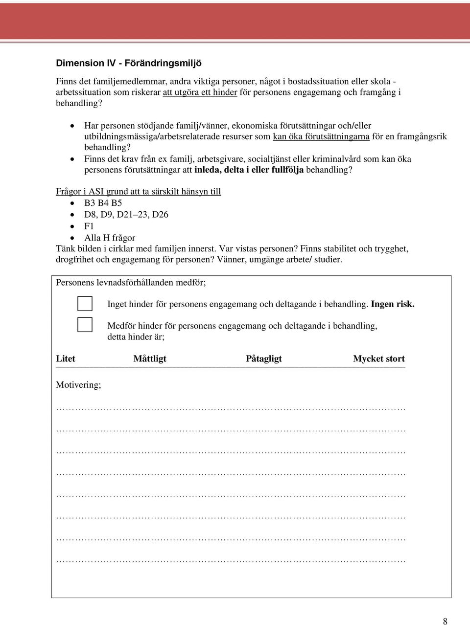 Har personen stödjande familj/vänner, ekonomiska förutsättningar och/eller utbildningsmässiga/arbetsrelaterade resurser som kan öka förutsättningarna för en framgångsrik behandling?
