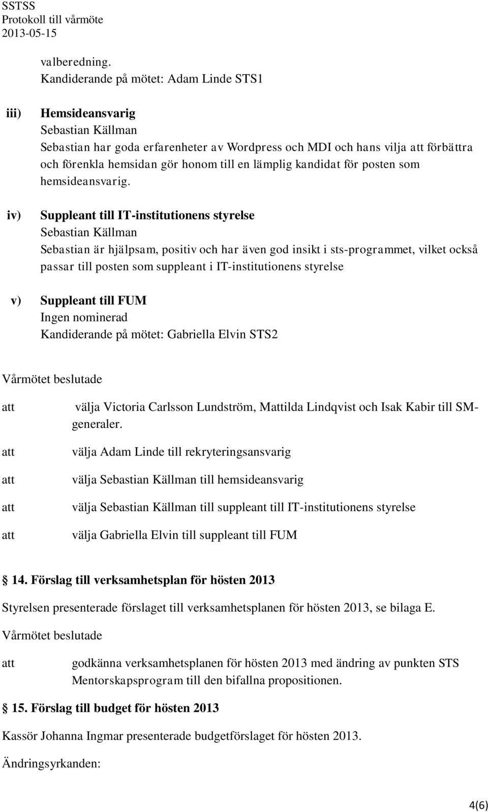 lämplig kandidat för posten som hemsideansvarig.