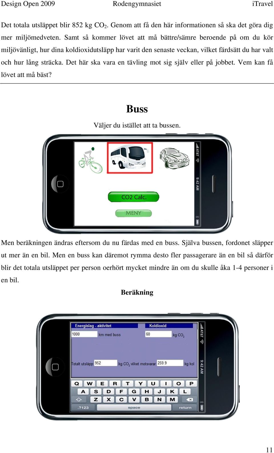 sträcka. Det här ska vara en tävling mot sig själv eller på jobbet. Vem kan få lövet att må bäst? Buss Väljer du istället att ta bussen.