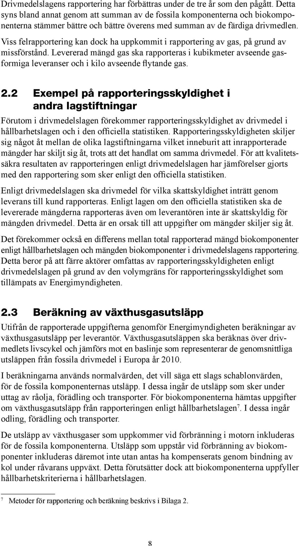 Viss felrapportering kan dock ha uppkommit i rapportering av gas, på grund av missförstånd.