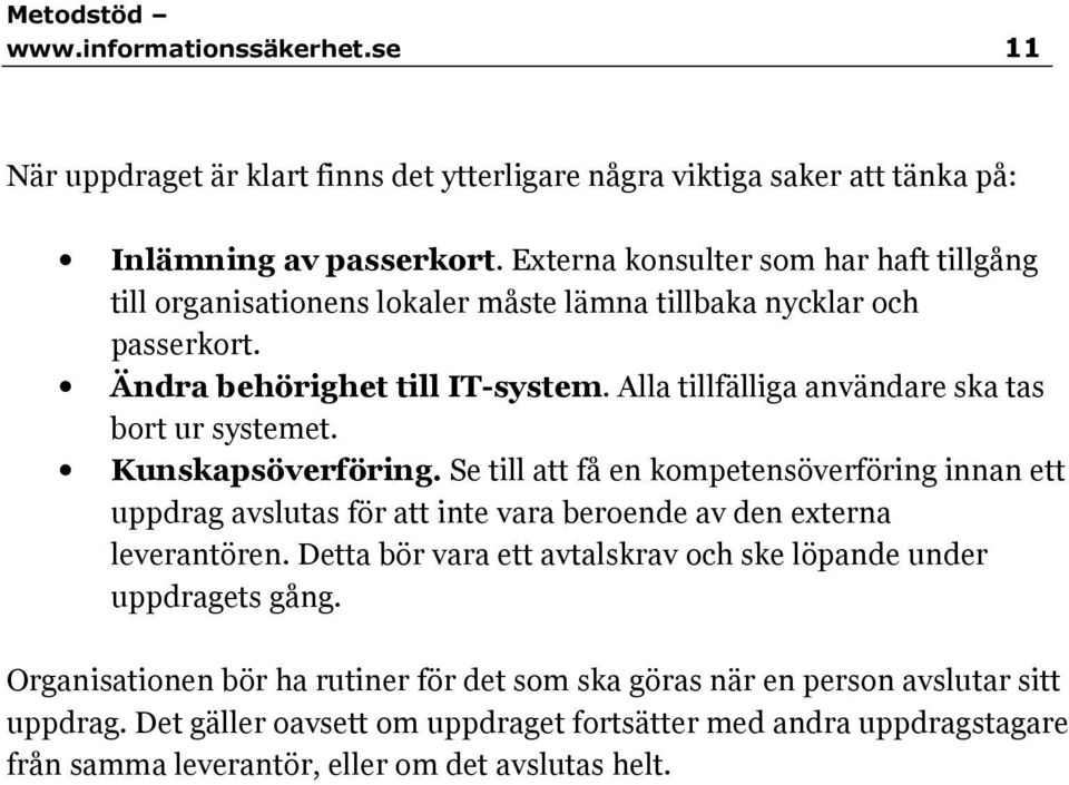 Alla tillfälliga användare ska tas bort ur systemet. Kunskapsöverföring.