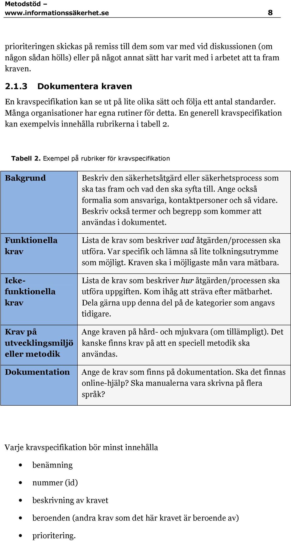 En generell kravspecifikation kan exempelvis innehålla rubrikerna i tabell 2. Tabell 2.