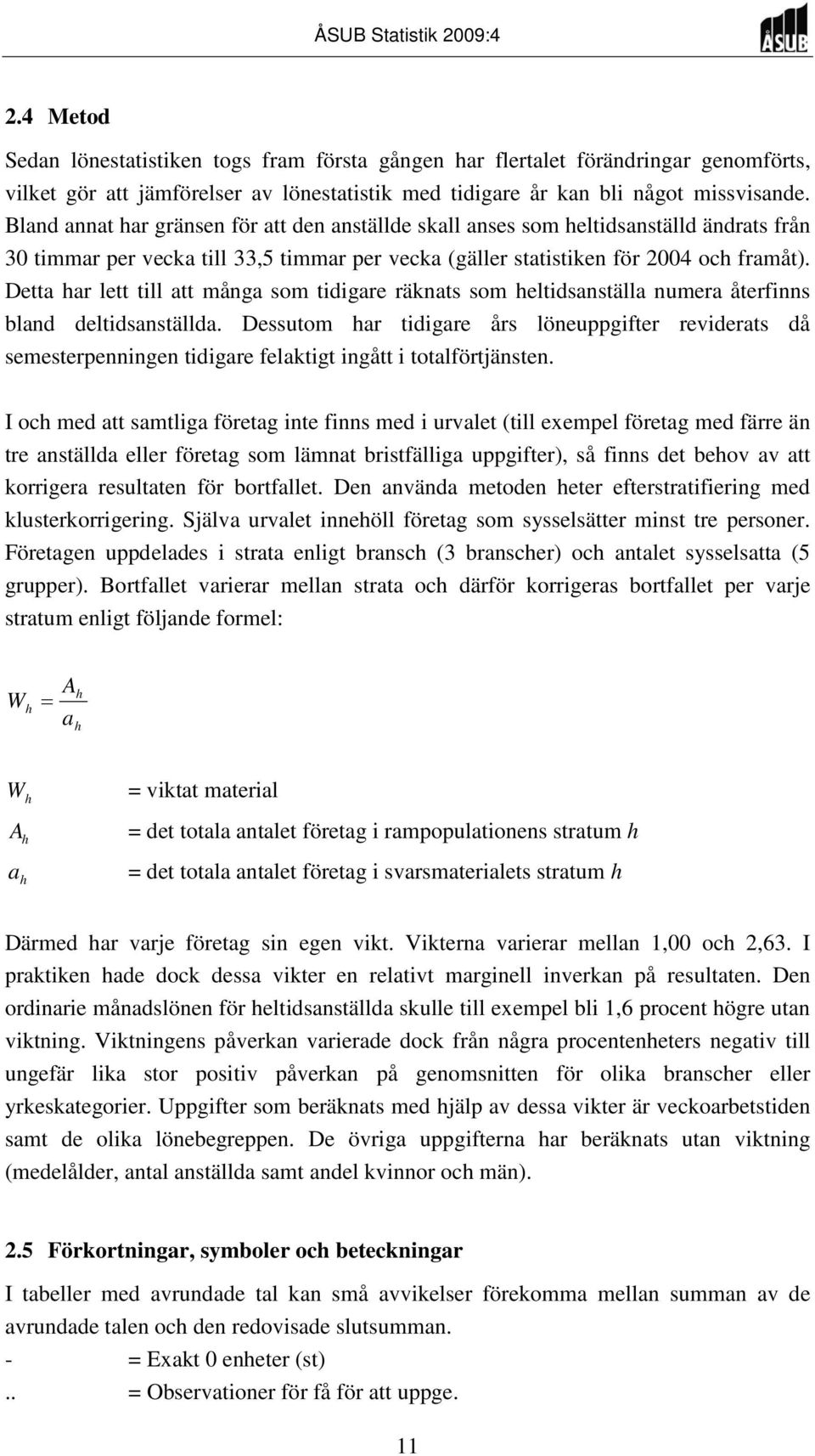 Detta har lett till att många som tidigare räknats som heltidsanställa numera återfinns bland deltidsanställda.