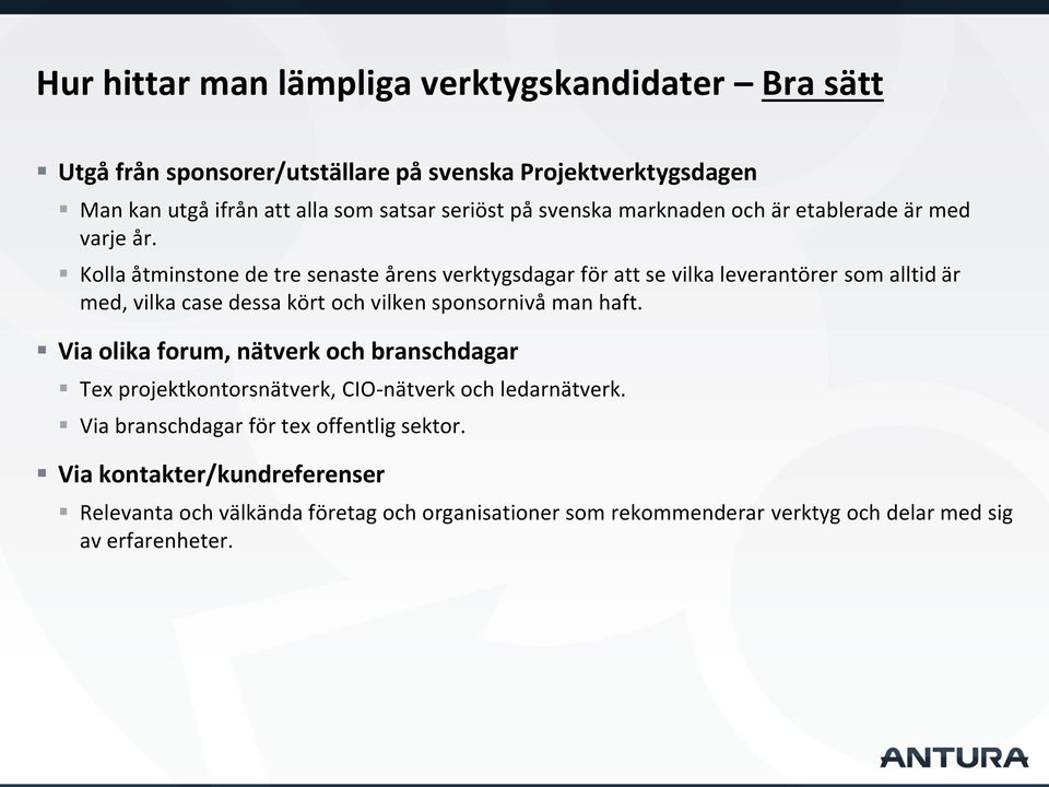 Kolla åtminstone de tre senaste årens verktygsdagar för att se vilka leverantörer som alltid är med, vilka case dessa kört och vilken sponsornivå man haft.