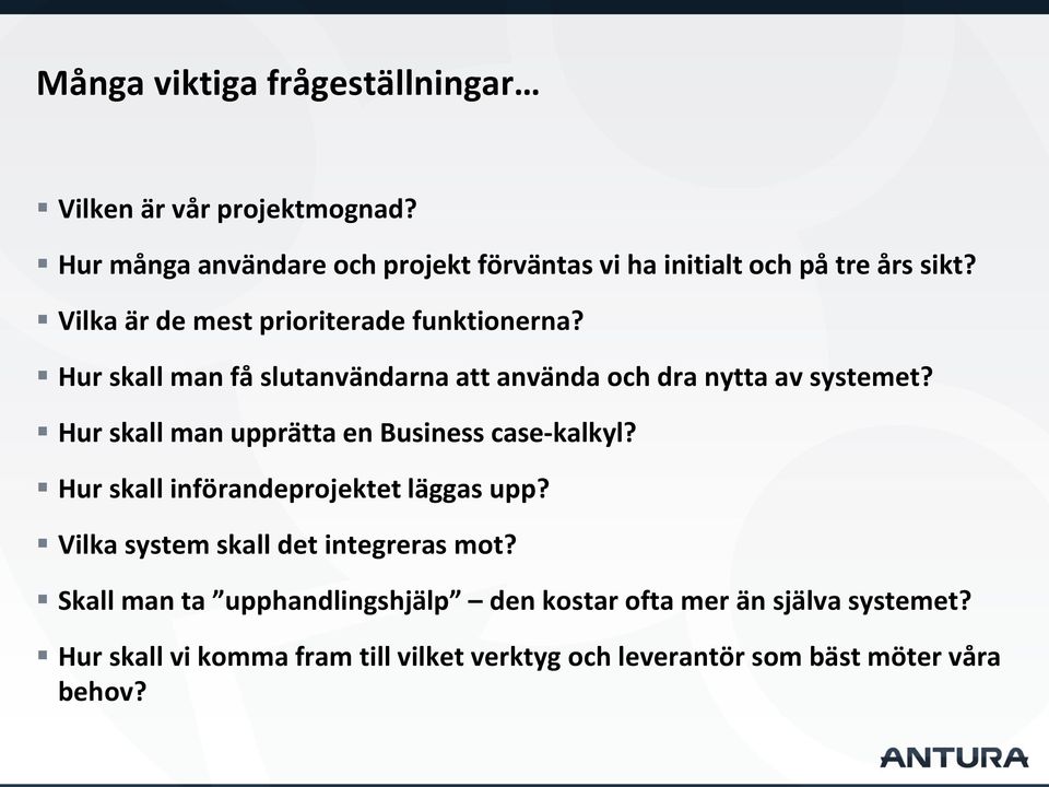 Hur skall man få slutanvändarna att använda och dra nytta av systemet? Hur skall man upprätta en Business case-kalkyl?