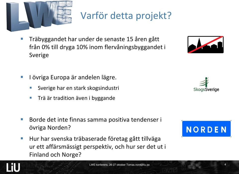 Sverige I övriga Europa är andelen lägre.