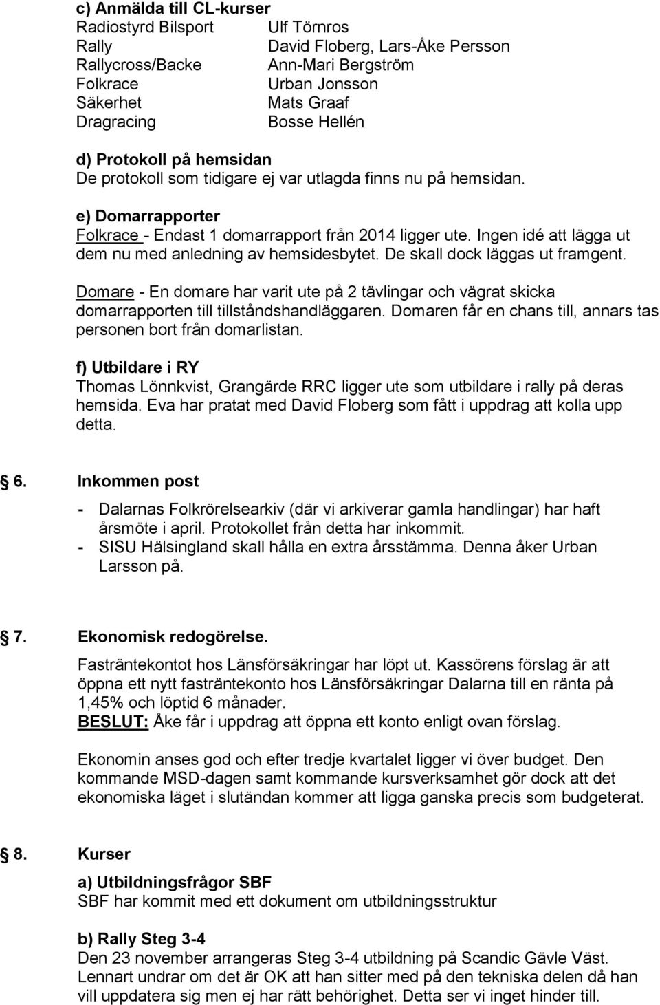 Ingen idé att lägga ut dem nu med anledning av hemsidesbytet. De skall dock läggas ut framgent.