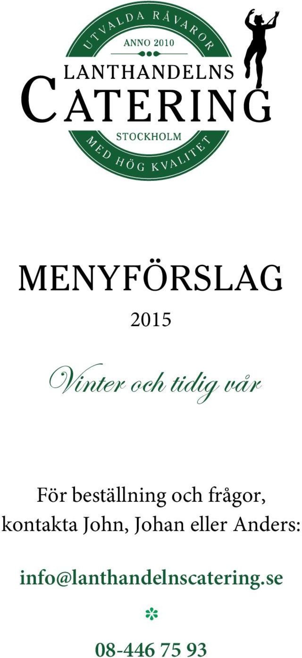kontakta John, Johan eller Anders: