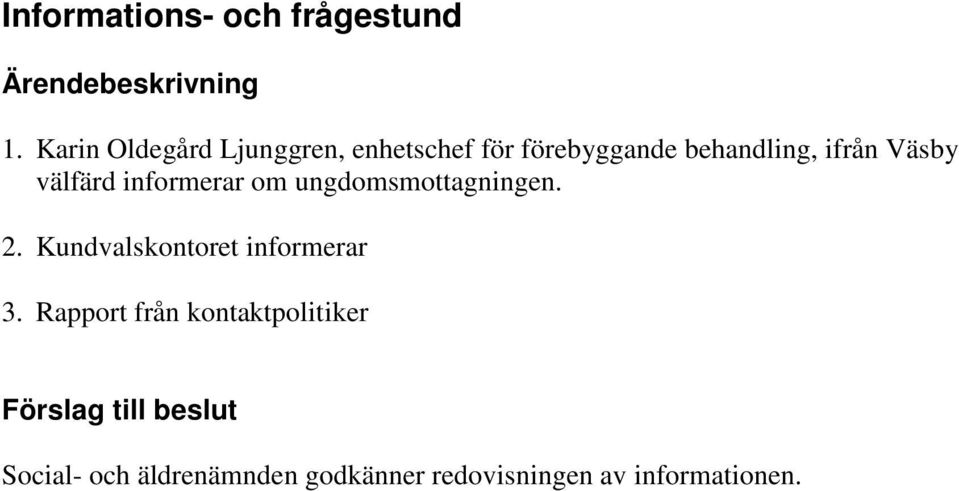 välfärd informerar om ungdomsmottagningen. 2. Kundvalskontoret informerar 3.