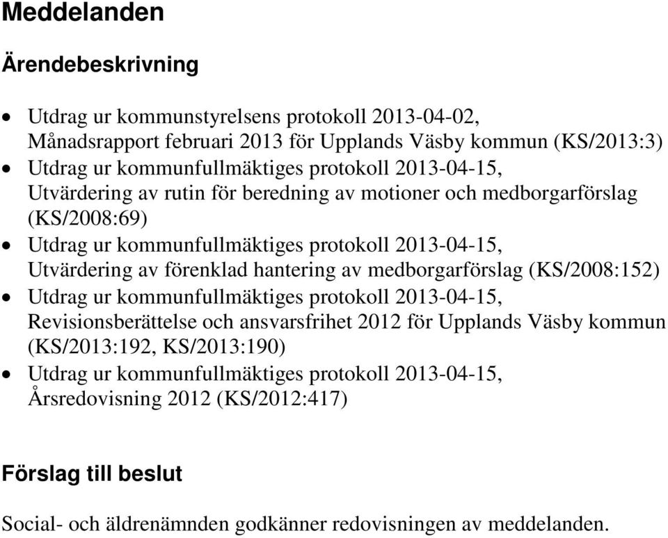 hantering av medborgarförslag (KS/2008:152) Utdrag ur kommunfullmäktiges protokoll 2013-04-15, Revisionsberättelse och ansvarsfrihet 2012 för Upplands Väsby kommun (KS/2013:192,
