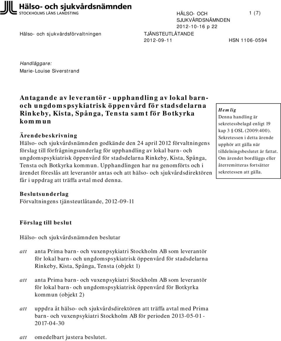 förfrågningsunderlag för upphandling av lokal barn- och ungdomspsykiatrisk öppenvård för stadsdelarna Rinkeby, Kista, Spånga, Tensta och Botkyrka kommun.