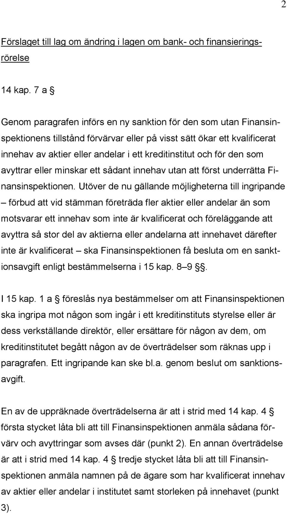 för den som avyttrar eller minskar ett sådant innehav utan att först underrätta Finansinspektionen.