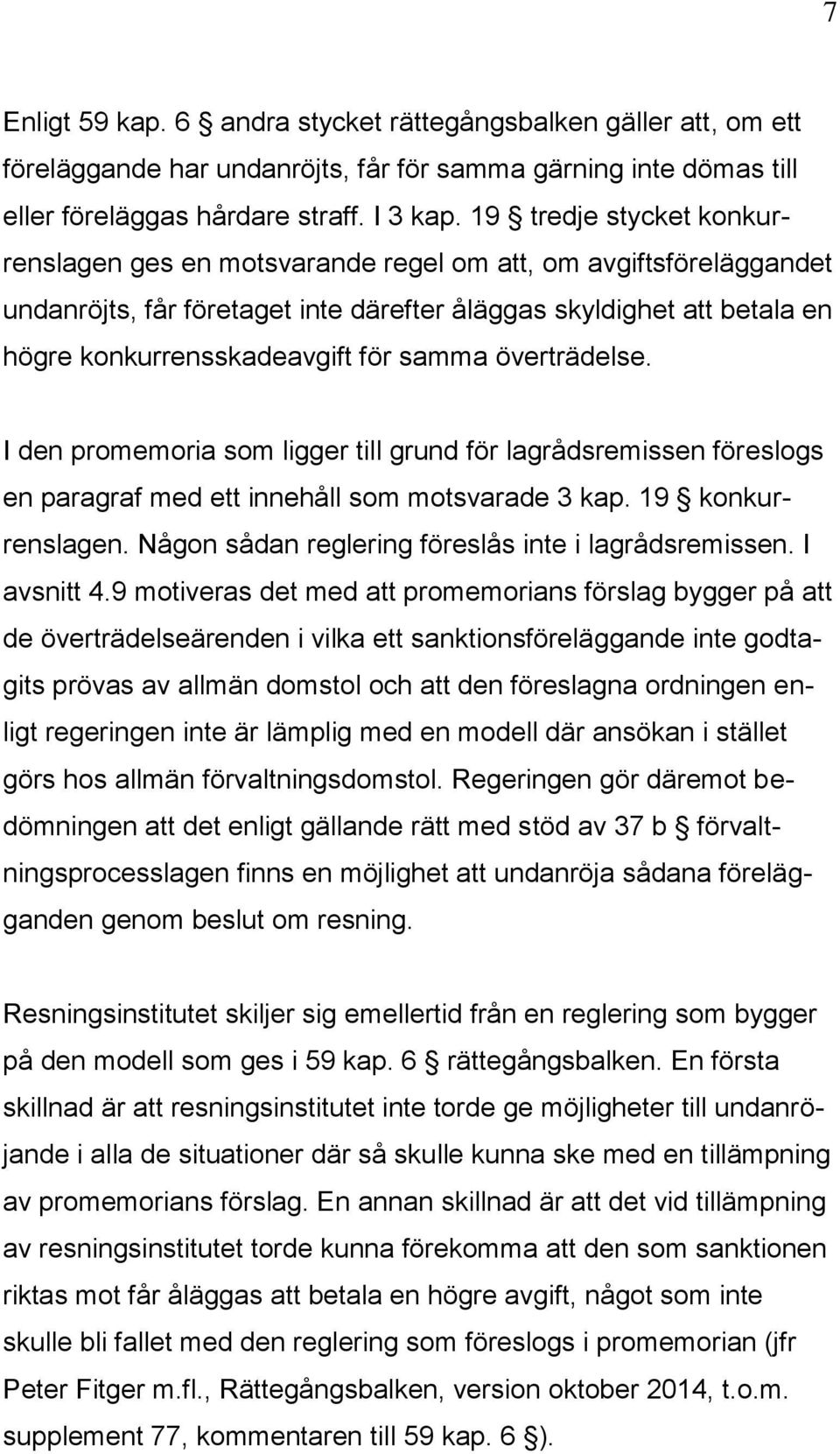 samma överträdelse. I den promemoria som ligger till grund för lagrådsremissen föreslogs en paragraf med ett innehåll som motsvarade 3 kap. 19 konkurrenslagen.