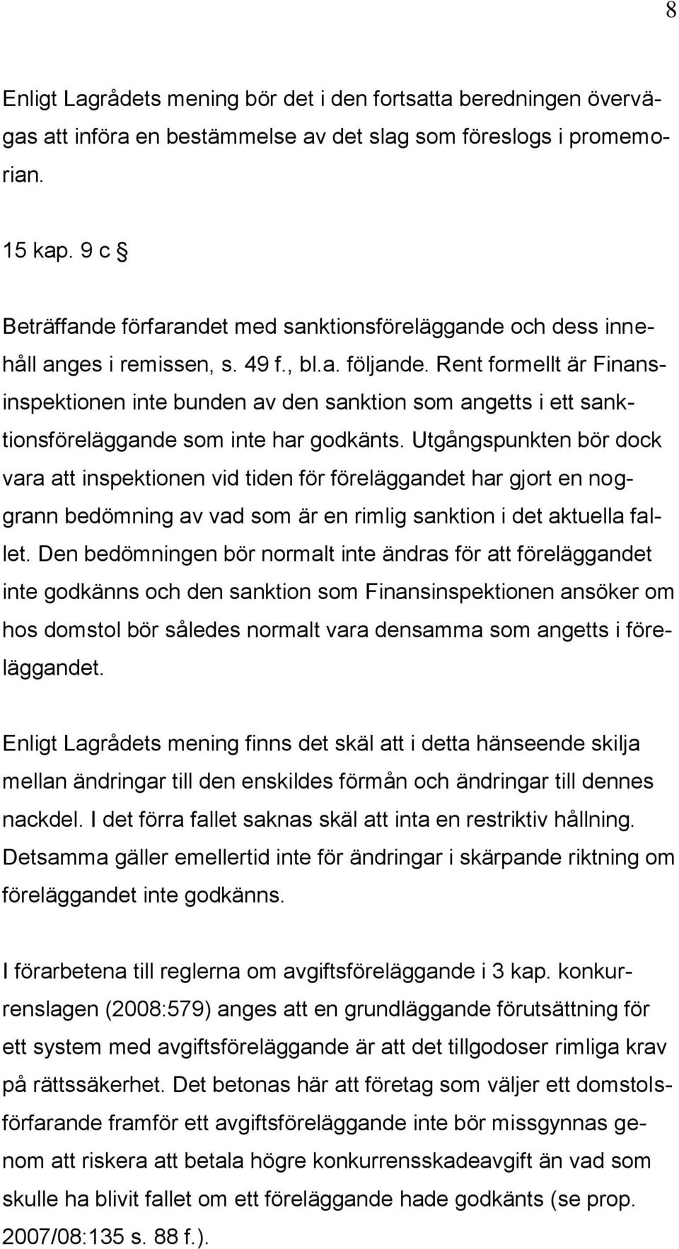 Rent formellt är Finansinspektionen inte bunden av den sanktion som angetts i ett sanktionsföreläggande som inte har godkänts.