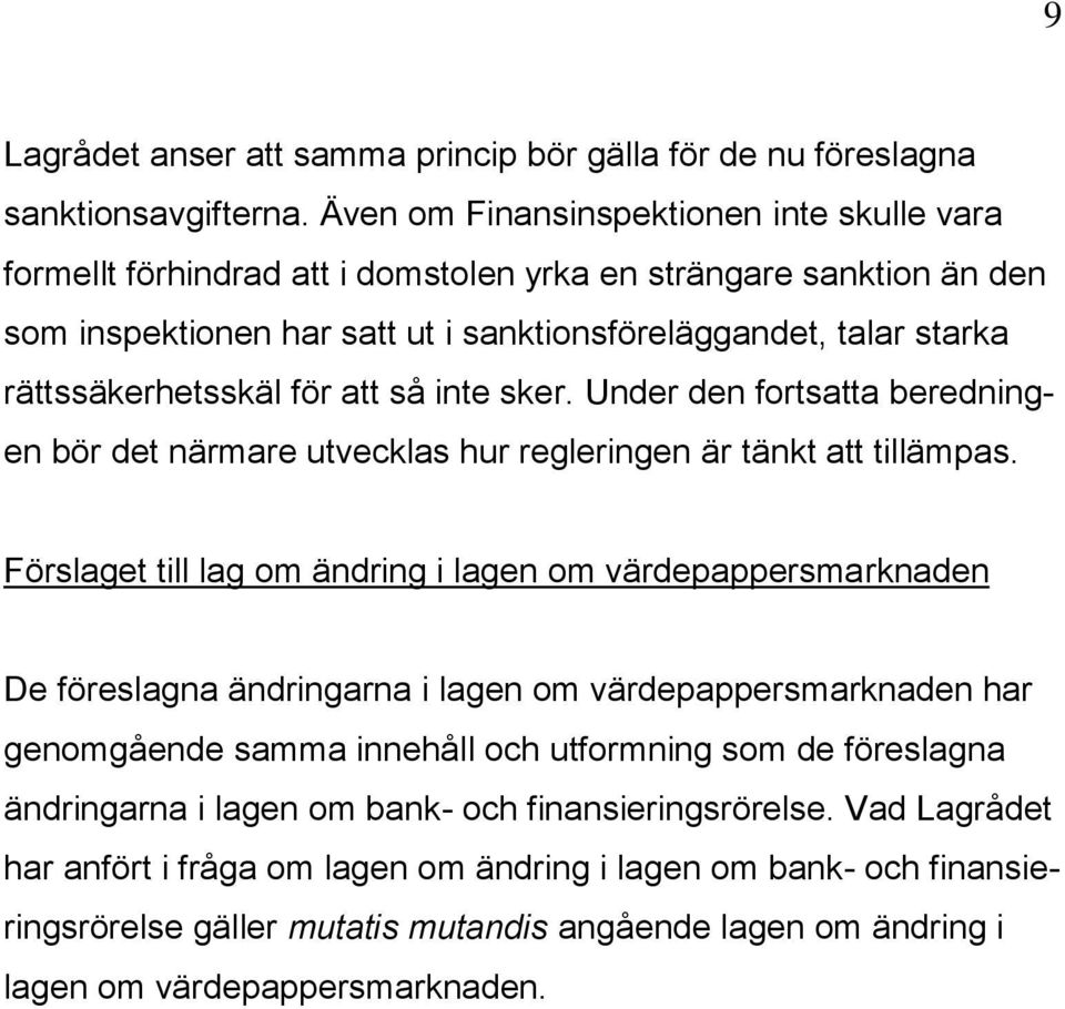 rättssäkerhetsskäl för att så inte sker. Under den fortsatta beredningen bör det närmare utvecklas hur regleringen är tänkt att tillämpas.