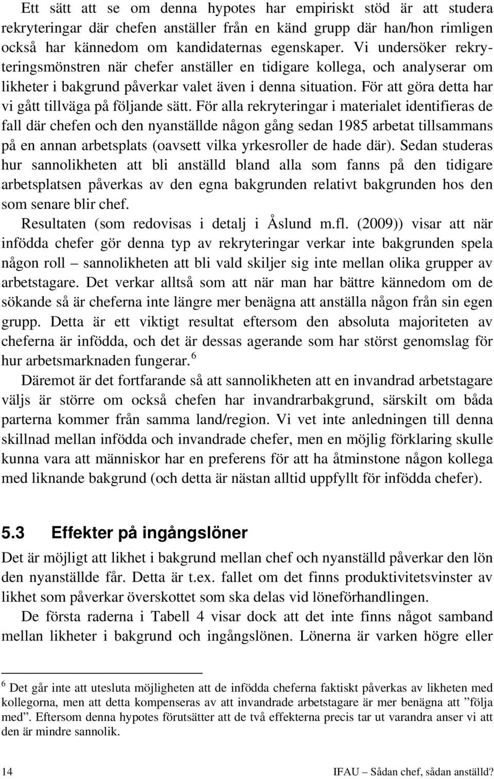 För att göra detta har vi gått tillväga på följande sätt.