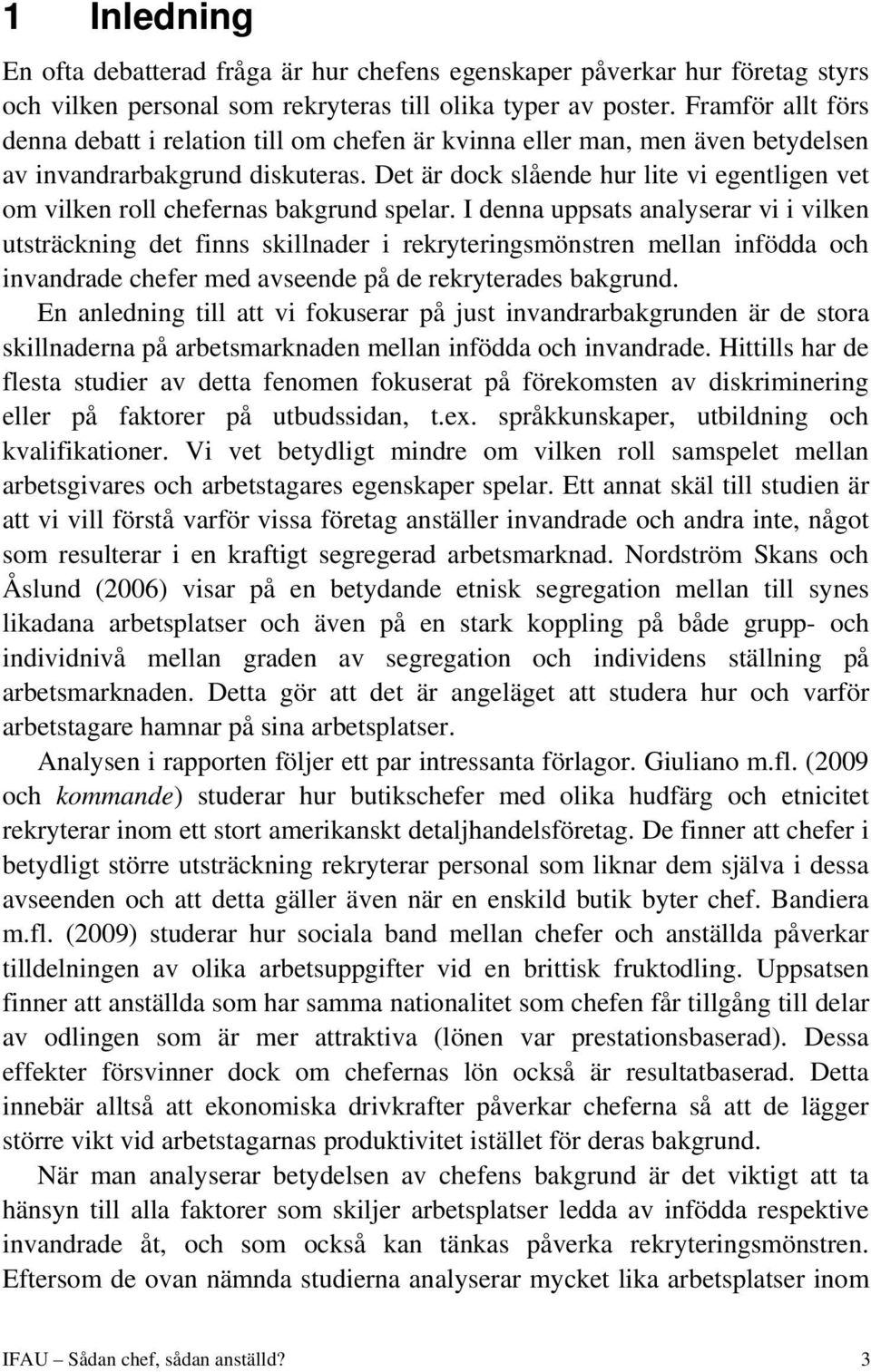 Det är dock slående hur lite vi egentligen vet om vilken roll chefernas bakgrund spelar.