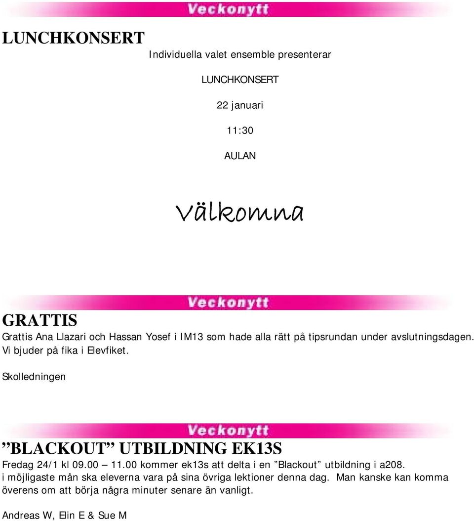 Skolledningen BLACKOUT UTBILDNING EK13S Fredag 24/1 kl 09.00 11.00 kommer ek13s att delta i en Blackout utbildning i a208.