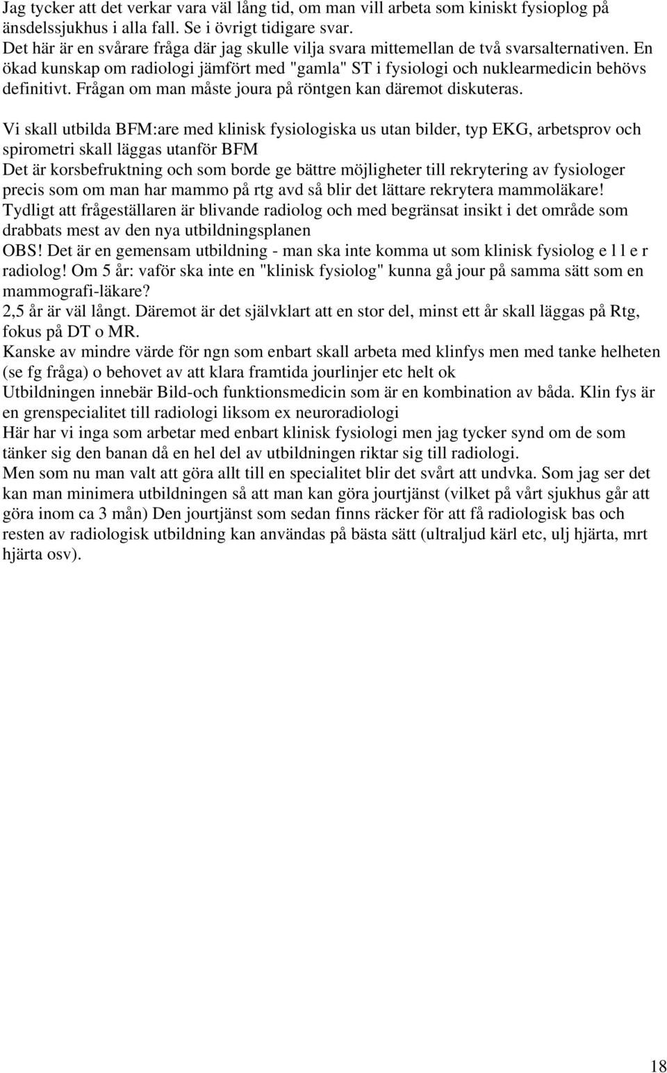 Frågan om man måste joura på röntgen kan däremot diskuteras.