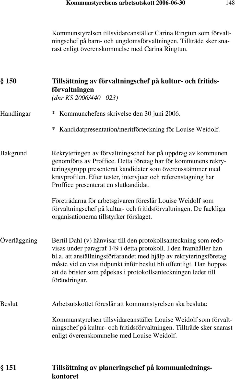 150 Tillsättning av förvaltningschef på kultur- och fritidsförvaltningen (dnr KS 2006/440 023) * Kandidatpresentation/meritförteckning för Louise Weidolf.