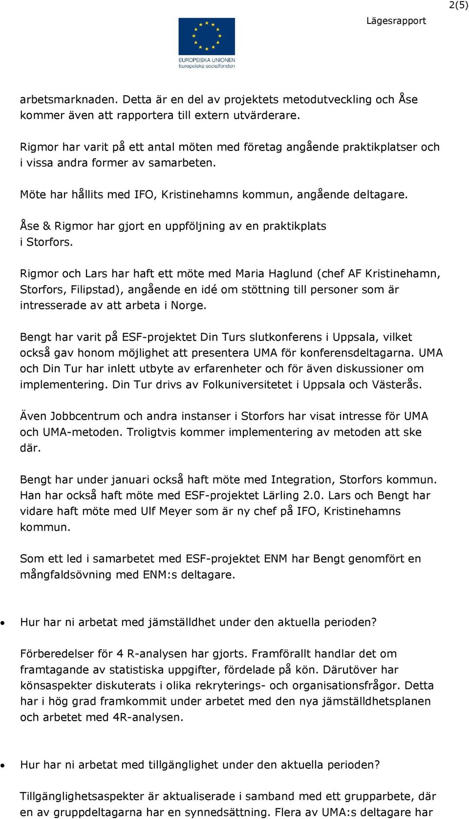 Åse & Rigmor har gjort en uppföljning av en praktikplats i Storfors.