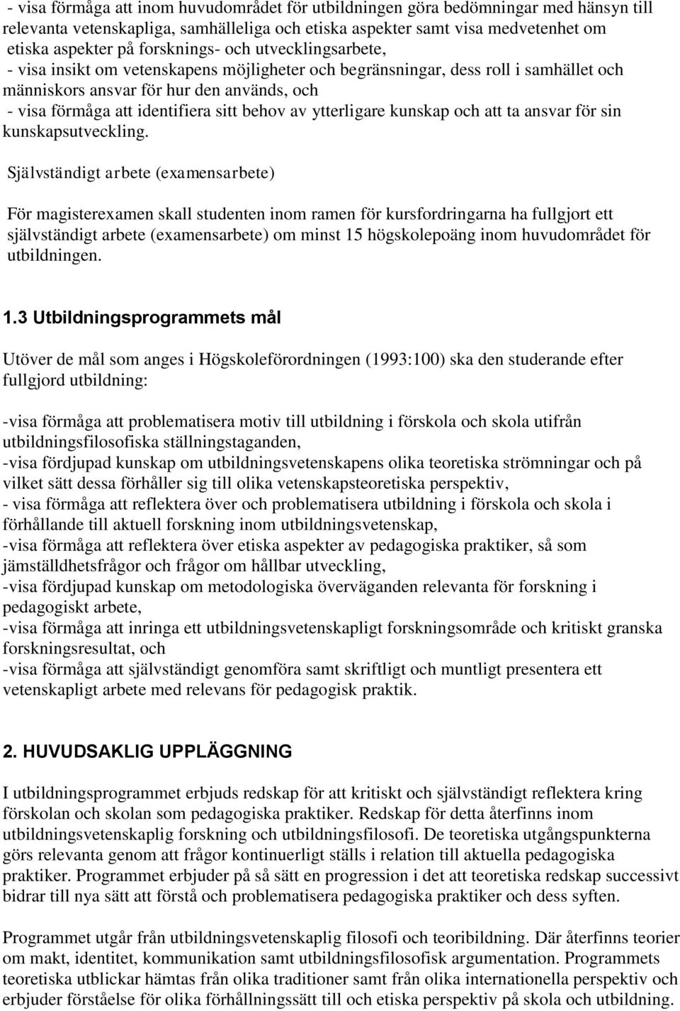 sitt behov av ytterligare kunskap och att ta ansvar för sin kunskapsutveckling.
