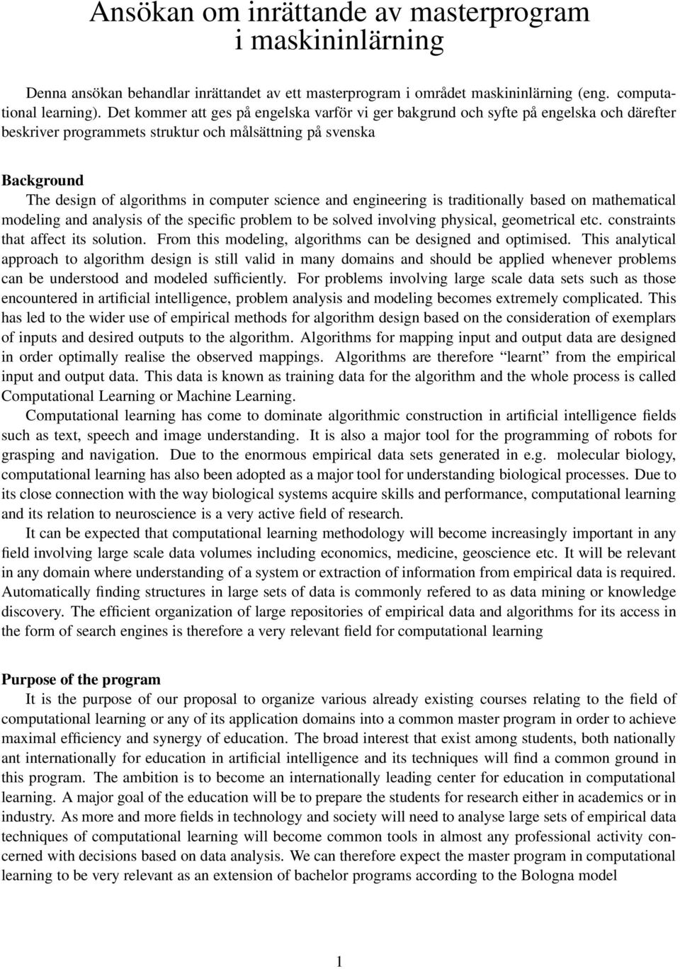 science and engineering is traditionally based on mathematical modeling and analysis of the specific problem to be solved involving physical, geometrical etc. constraints that affect its solution.