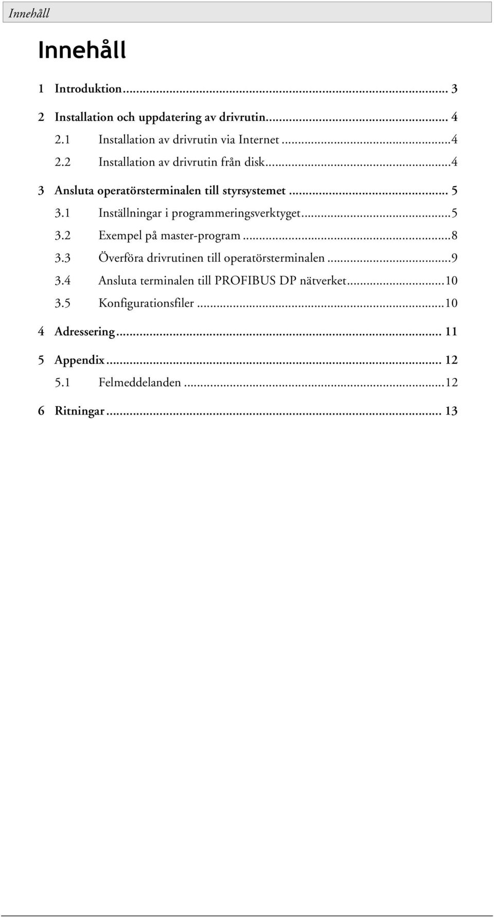 1 Inställningar i programmeringsverktyget...5 3.2 Exempel på master-program...8 3.3 Överföra drivrutinen till operatörsterminalen.