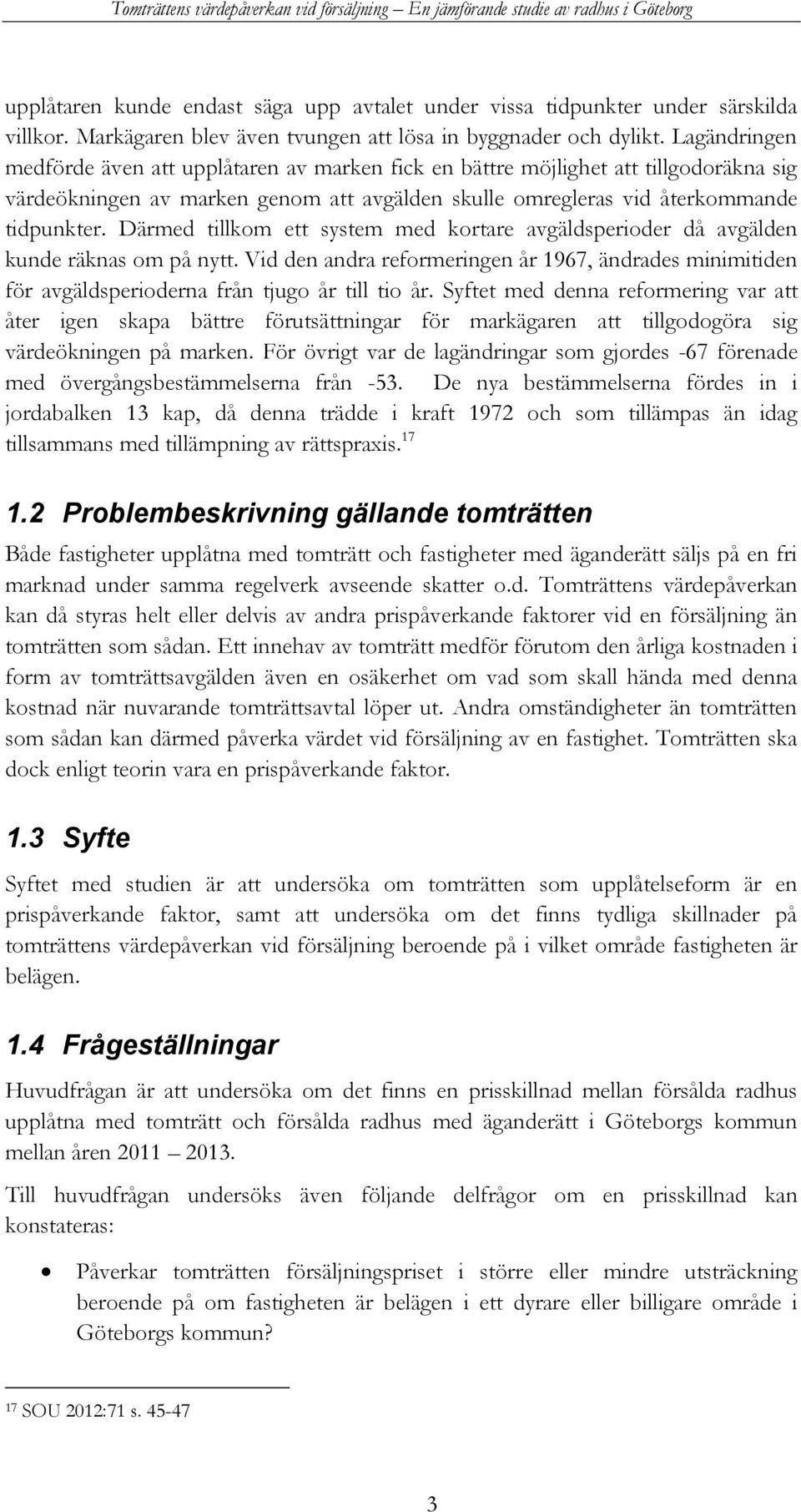 Därmed tillkom ett system med kortare avgäldsperioder då avgälden kunde räknas om på nytt. Vid den andra reformeringen år 1967, ändrades minimitiden för avgäldsperioderna från tjugo år till tio år.