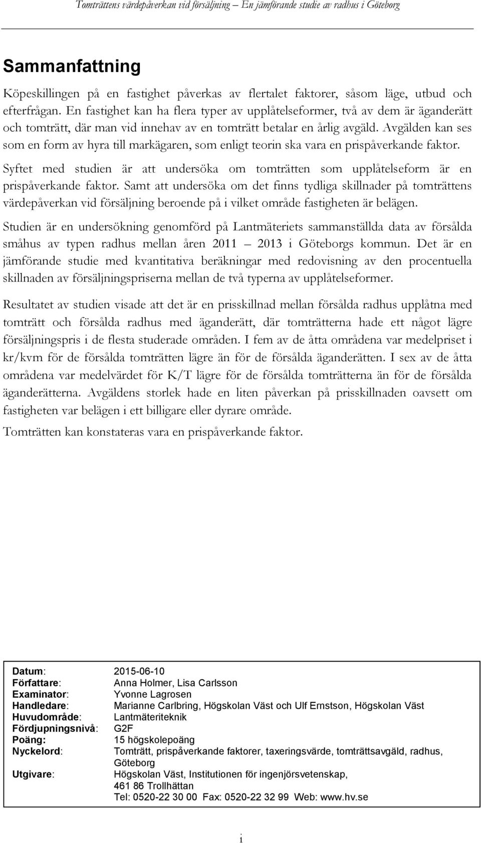 Avgälden kan ses som en form av hyra till markägaren, som enligt teorin ska vara en prispåverkande faktor.