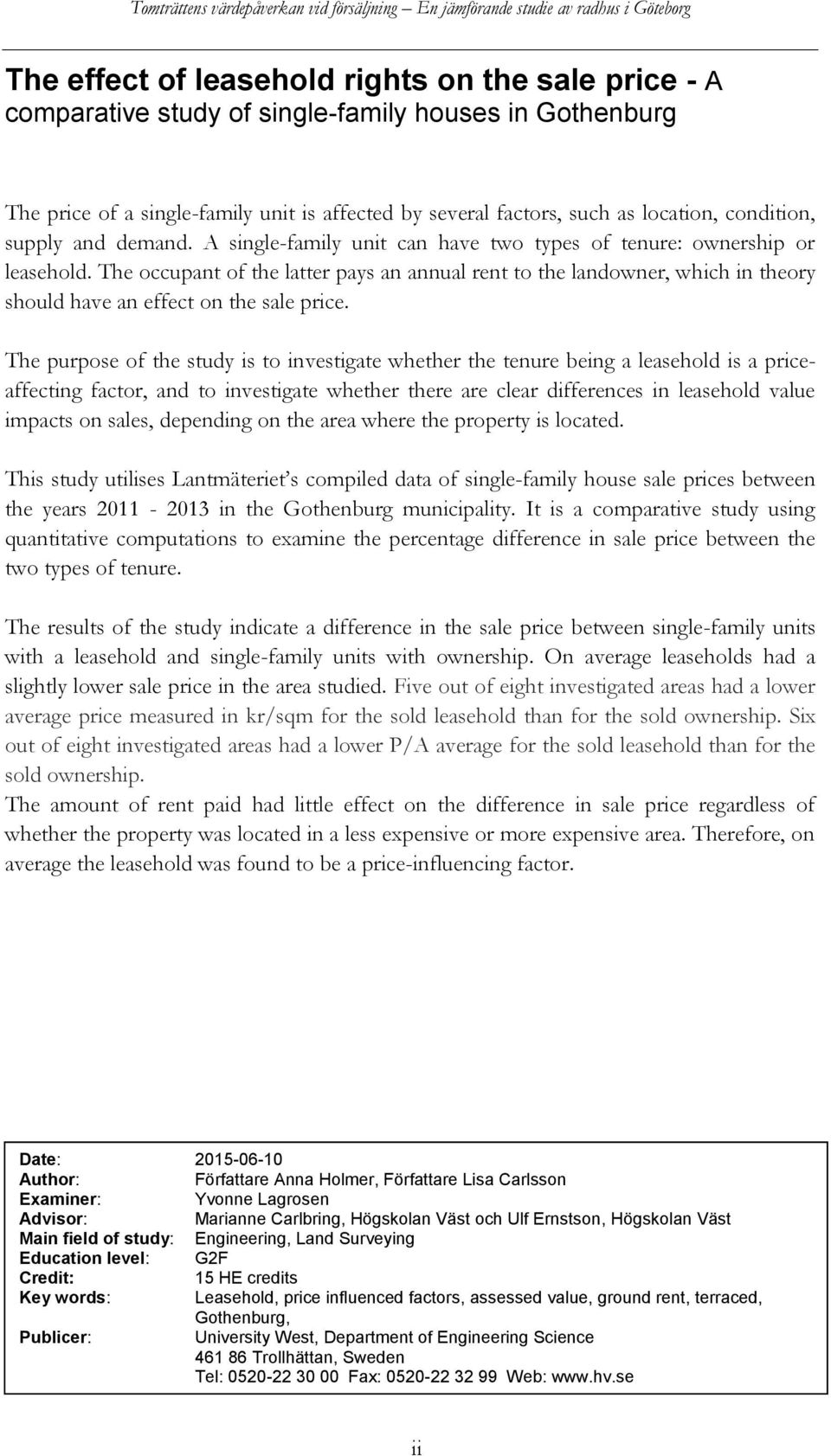 The occupant of the latter pays an annual rent to the landowner, which in theory should have an effect on the sale price.