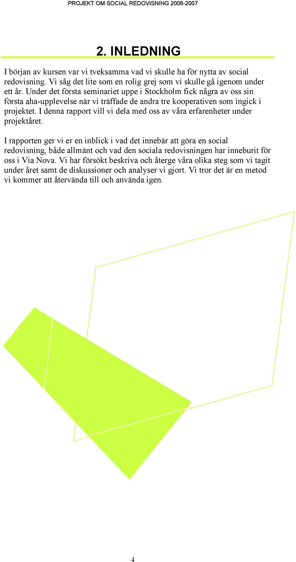 Under det första seminariet uppe i Stockholm fick några av oss sin första aha-upplevelse när vi träffade de andra tre kooperativen som ingick i projektet.