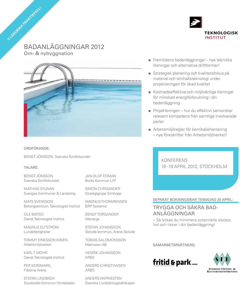 badanläggning Projekteringen hur du effektivt samordnar relevant kompetens från samtliga involverade parter Arbetsmiljöregler för kemikaliehantering nya föreskrifter från Arbetsmiljöverket!