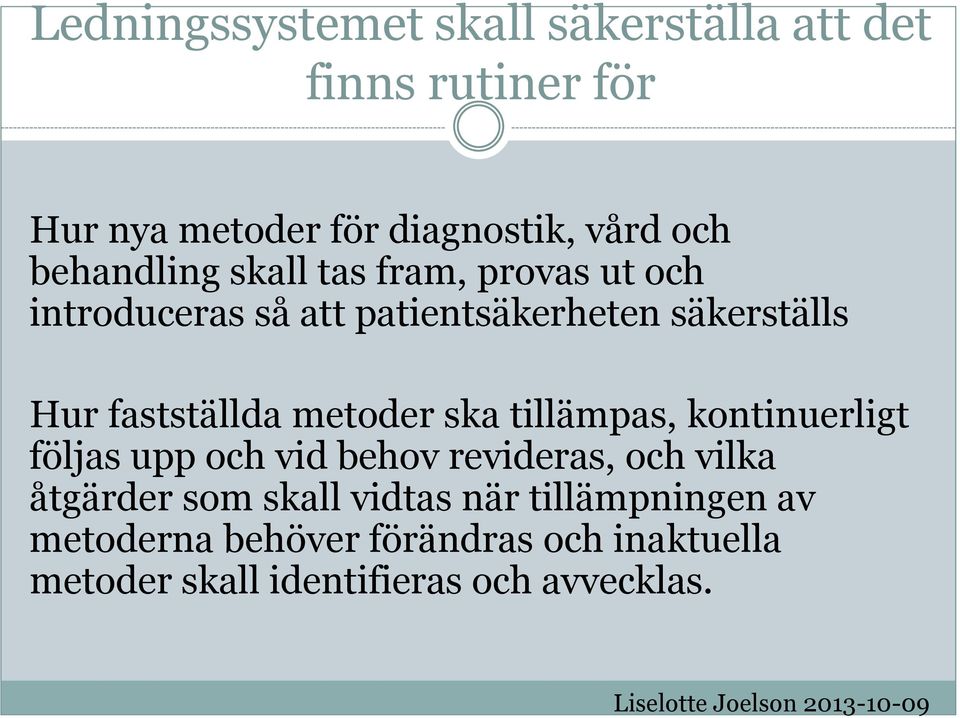 fastställda metoder ska tillämpas, kontinuerligt följas upp och vid behov revideras, och vilka åtgärder